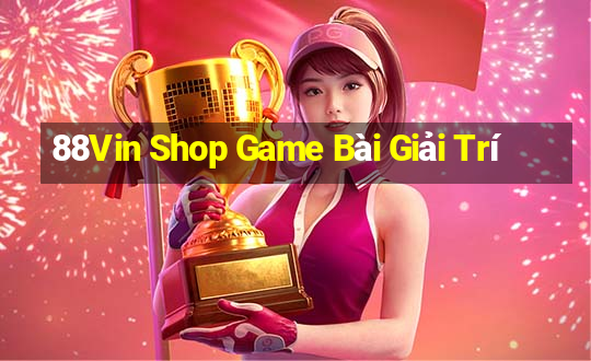 88Vin Shop Game Bài Giải Trí