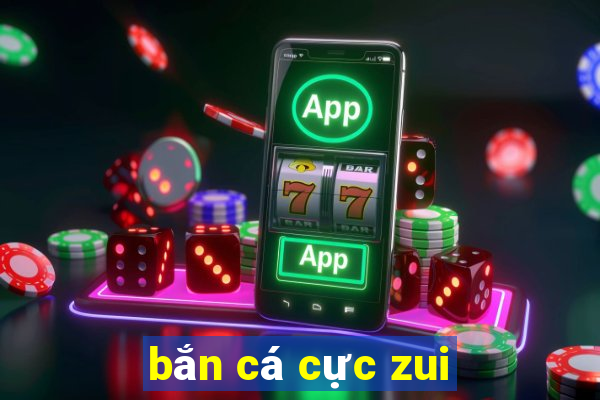 ban ca cuc zui