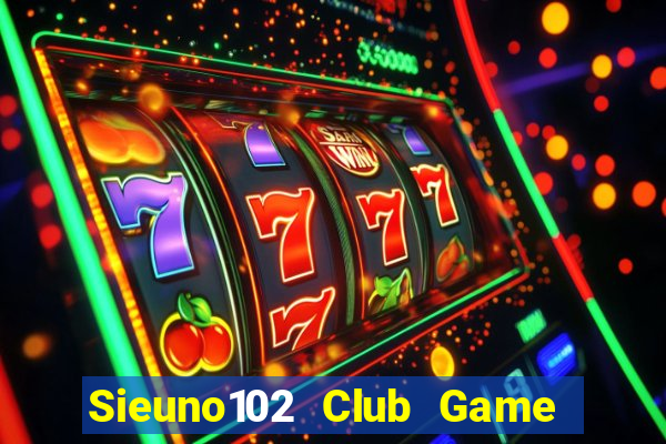 Sieuno102 Club Game Bài 69 Doi Thuong