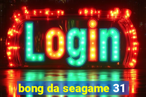 bong da seagame 31