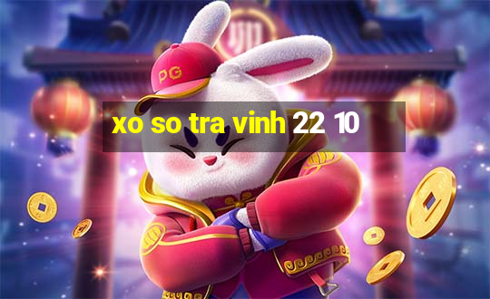 xo so tra vinh 22 10