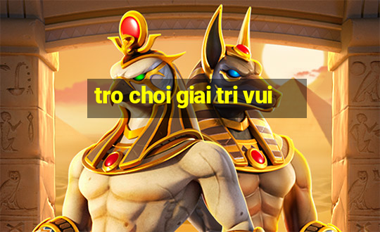 tro choi giai tri vui