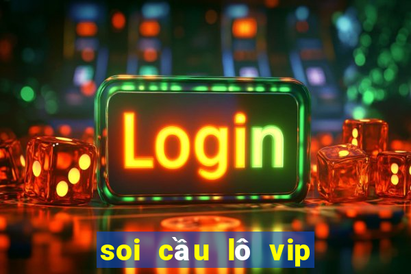 soi cầu lô vip miền bắc