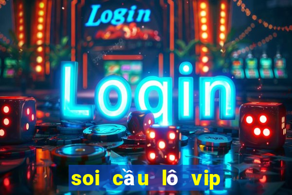 soi cầu lô vip miền bắc