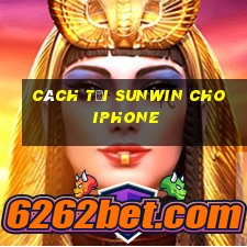 cách tải sunwin cho iphone