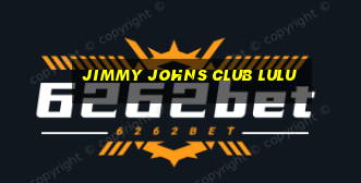 jimmy johns club lulu