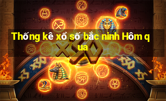 Thống kê xổ số bắc ninh Hôm qua