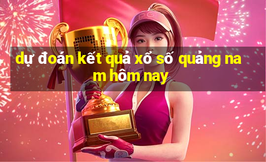 dự đoán kết quả xổ số quảng nam hôm nay