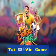 Tai 88 Vin Game Bài 2024