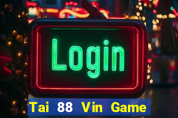 Tai 88 Vin Game Bài 2024