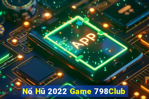 Nổ Hũ 2022 Game 798Club