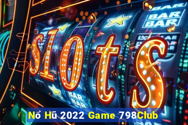 Nổ Hũ 2022 Game 798Club