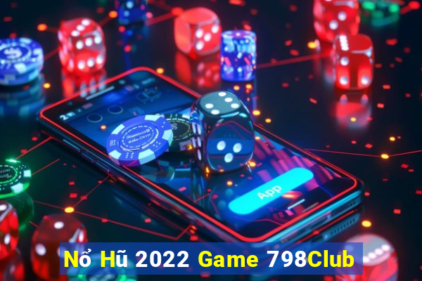 Nổ Hũ 2022 Game 798Club