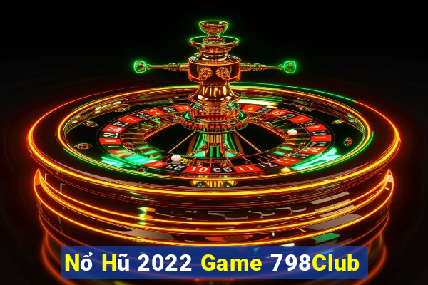 Nổ Hũ 2022 Game 798Club