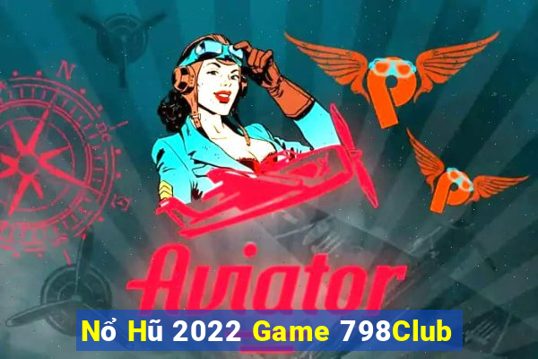 Nổ Hũ 2022 Game 798Club