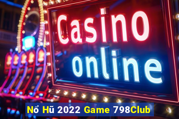 Nổ Hũ 2022 Game 798Club