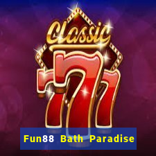 Fun88 Bath Paradise ag Flagship Hall