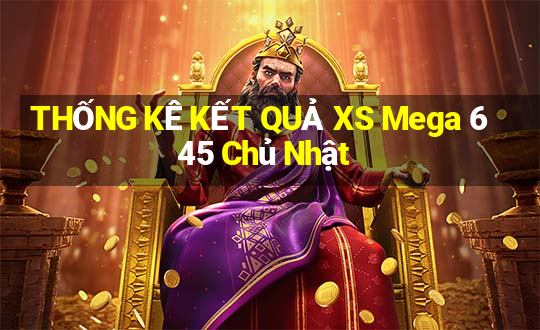 THỐNG KÊ KẾT QUẢ XS Mega 6 45 Chủ Nhật