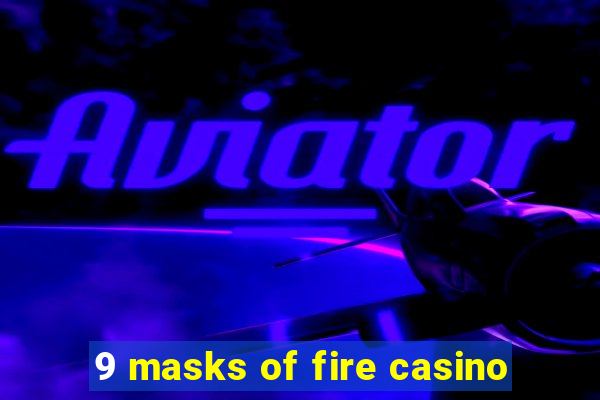 9 masks of fire casino