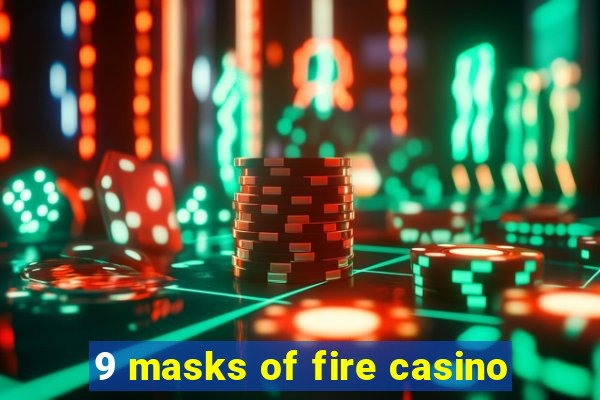 9 masks of fire casino