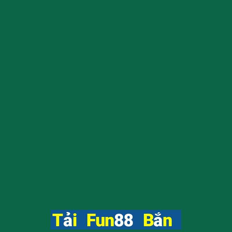 Tải Fun88 Bắn cá chính thức