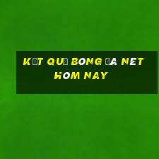 kết quả bóng đá nét hôm nay