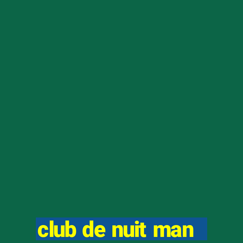 club de nuit man