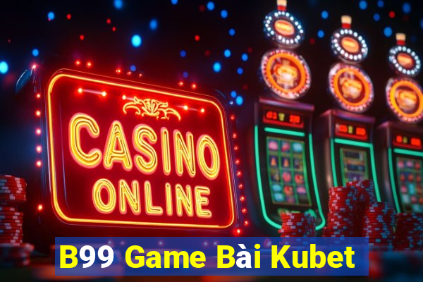 B99 Game Bài Kubet