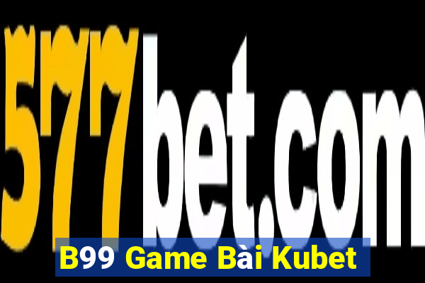 B99 Game Bài Kubet