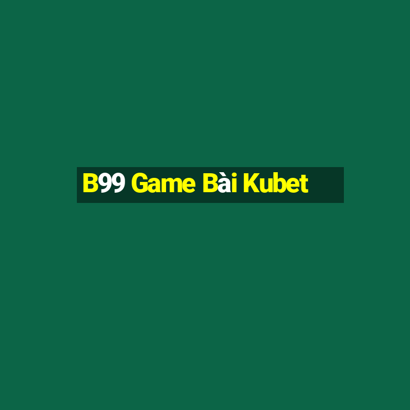 B99 Game Bài Kubet