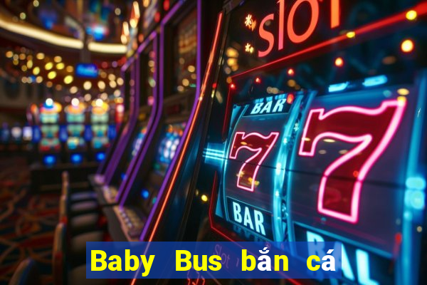 Baby Bus bắn cá Trò chơi Tải về