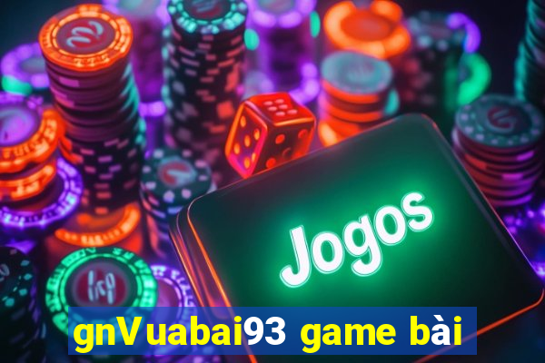 gnVuabai93 game bài