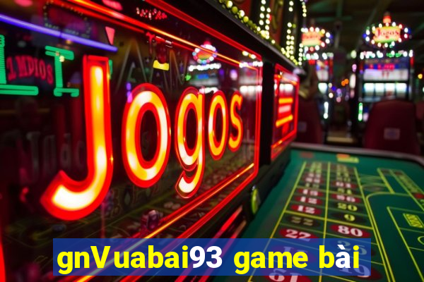 gnVuabai93 game bài