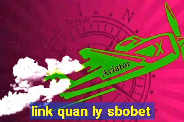 link quan ly sbobet