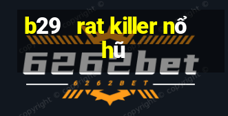 b29   rat killer nổ hũ