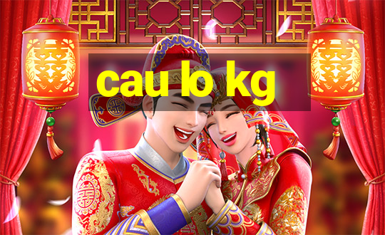 cau lo kg