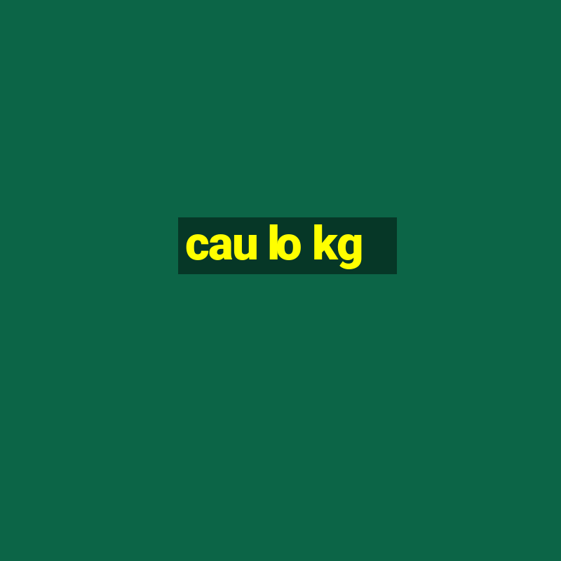 cau lo kg