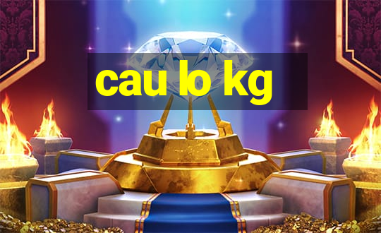 cau lo kg