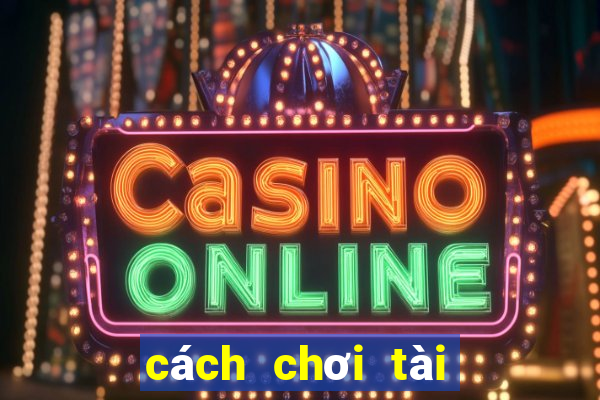 cách chơi tài xỉu online luôn thắng