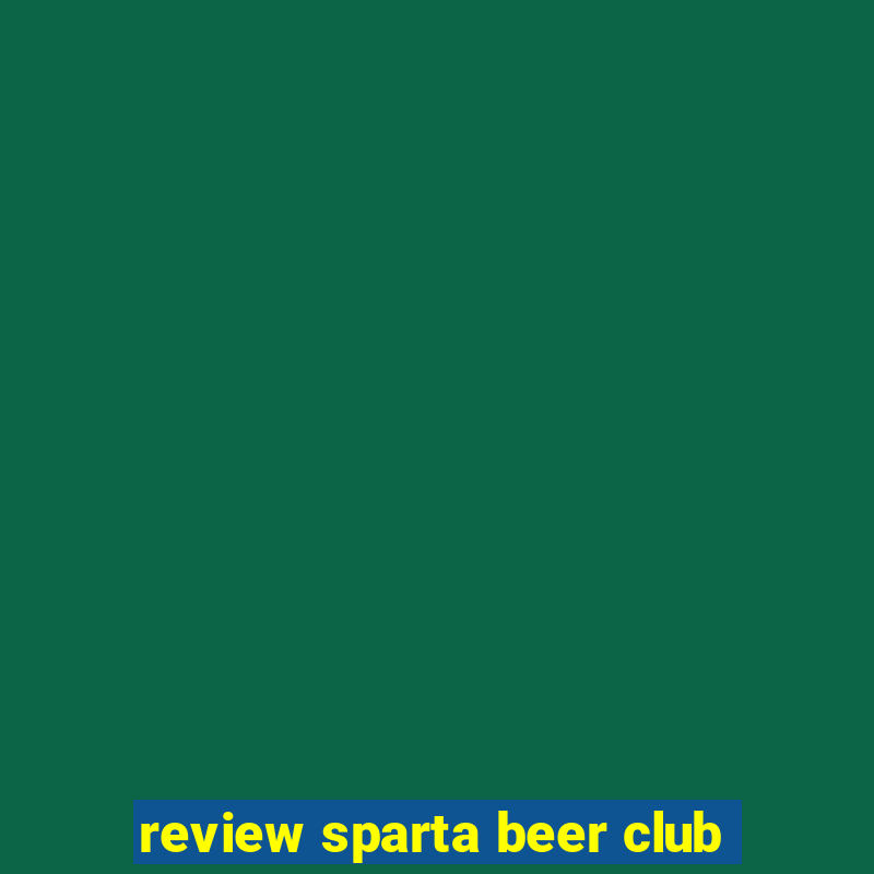 review sparta beer club