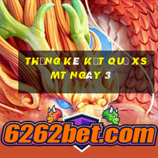 THỐNG KÊ KẾT QUẢ XSMT ngày 3