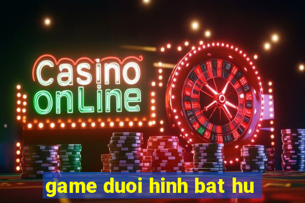 game duoi hinh bat hu