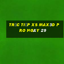 Trực tiếp xs Max3D Pro ngày 29