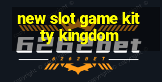 new slot game kitty kingdom