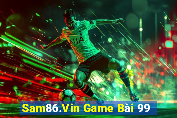 Sam86.Vin Game Bài 99