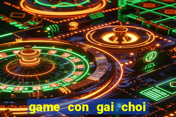 game con gai choi nhieu nhat