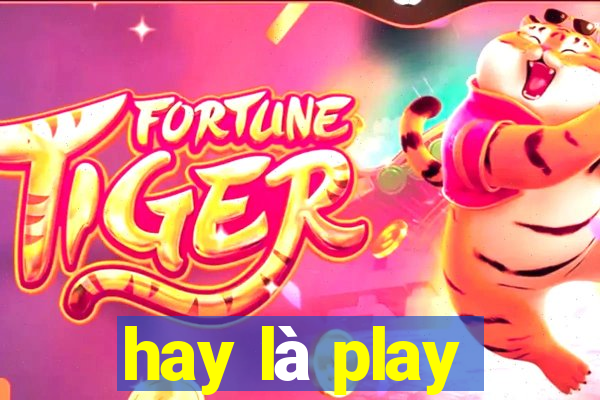 hay là play