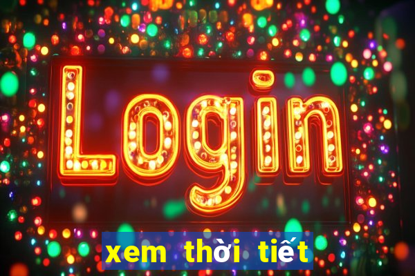 xem thời tiết hôm nay và ngày mai