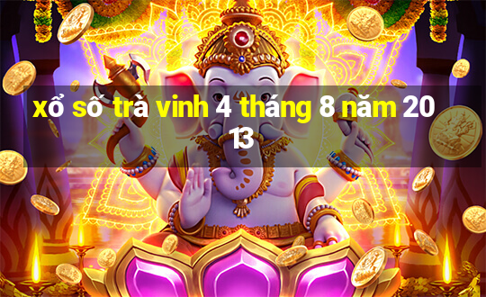 xổ số trà vinh 4 tháng 8 năm 2013