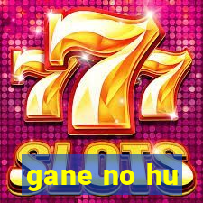 gane no hu